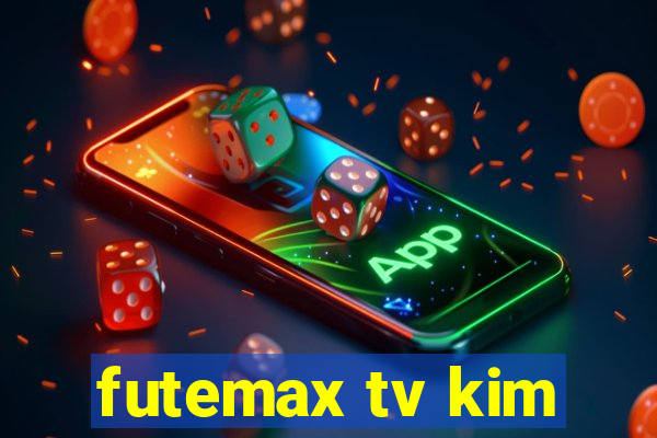 futemax tv kim